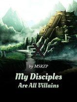 My Disciples Are All Villains