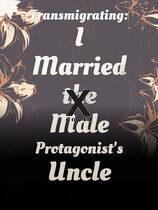 Transmigrating: I Married the Male Protagonist’s Uncle
